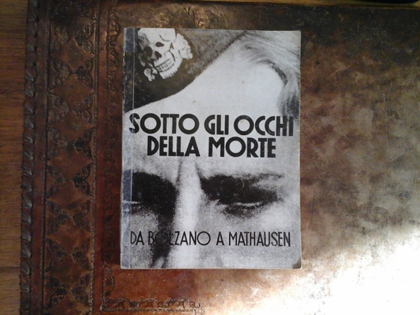 Sotto gli occhi della morte. Da Bolzano a Mathausen. Collana …