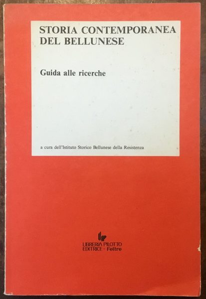 Storia contemporanea del bellunese. Guida alle ricerche