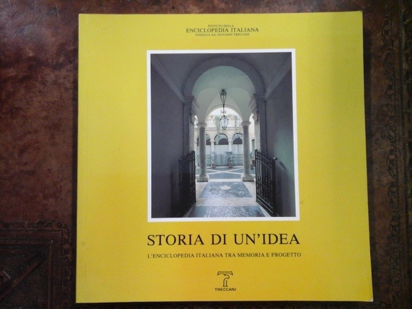STORIA DI UN'IDEA. L'ENCICLOPEDIA ITALIANA TRA MEMORIA E PROGETTO