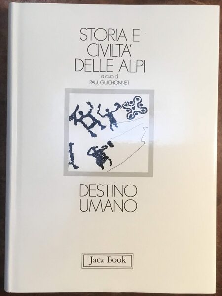 Storie e civiltà delle Alpi. Destino umano