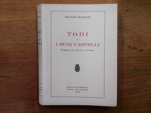 Todi e i suoi castelli. Pagine di storia e d'arte