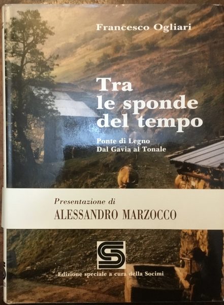 Tra le sponde del tempo. Ponte di Legno. Dal Gavina …