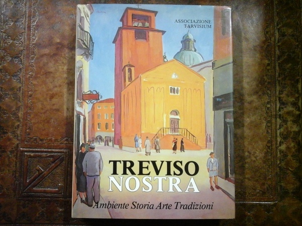 Treviso nostra. Ambiente storia arte tradizioni. Seconda edizione riveduta e …