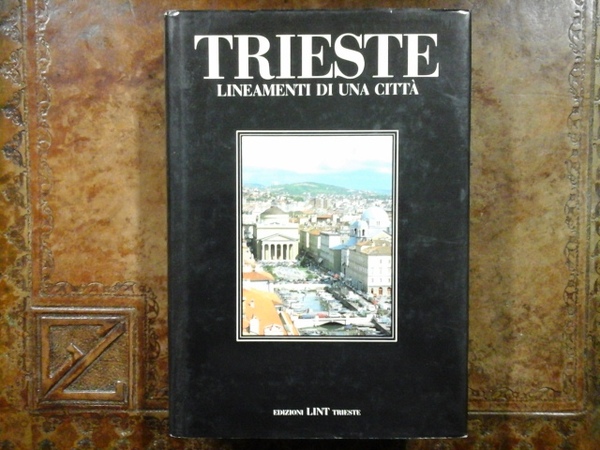 Trieste. Lineamenti di una città