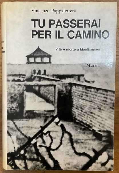 Tu passerai per il camino. Vita e morte a Mauthausen