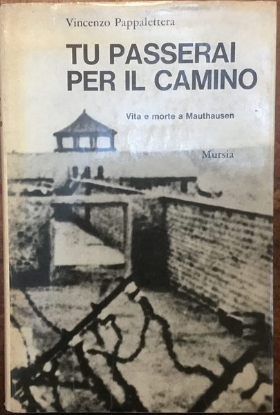 Tu passerai per il camino. Vita e morte a Mauthausen