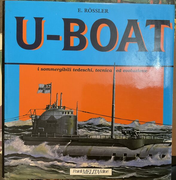 U-Boat. I sommergibili tedeschi, tecnica ed evoluzione