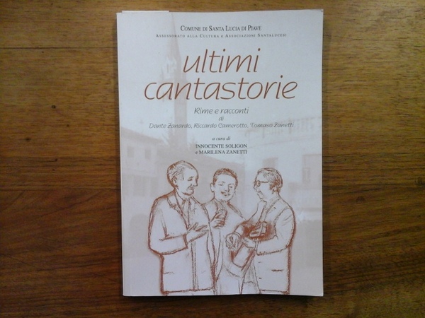 Ultimi cantastorie. Rime e racconti di Dante Zanardo, Riccardo Camerotto, …