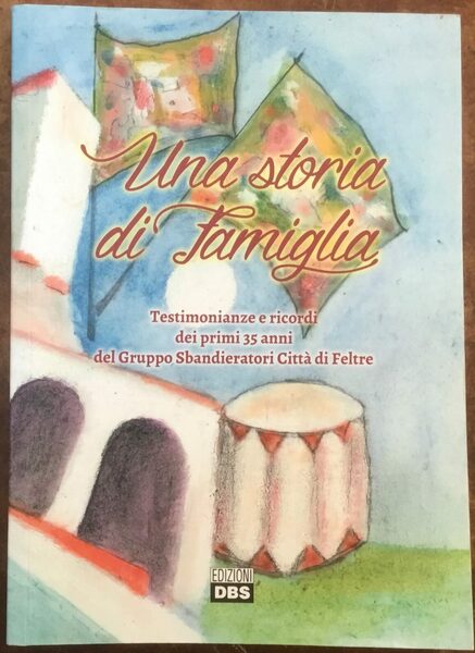 Una storia di famiglia. Testimonianze e ricordi dei primi 35 …