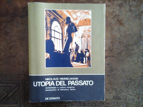 Utopia del passato. Archeologia e cultura moderna. Introduzione di Salvatore …