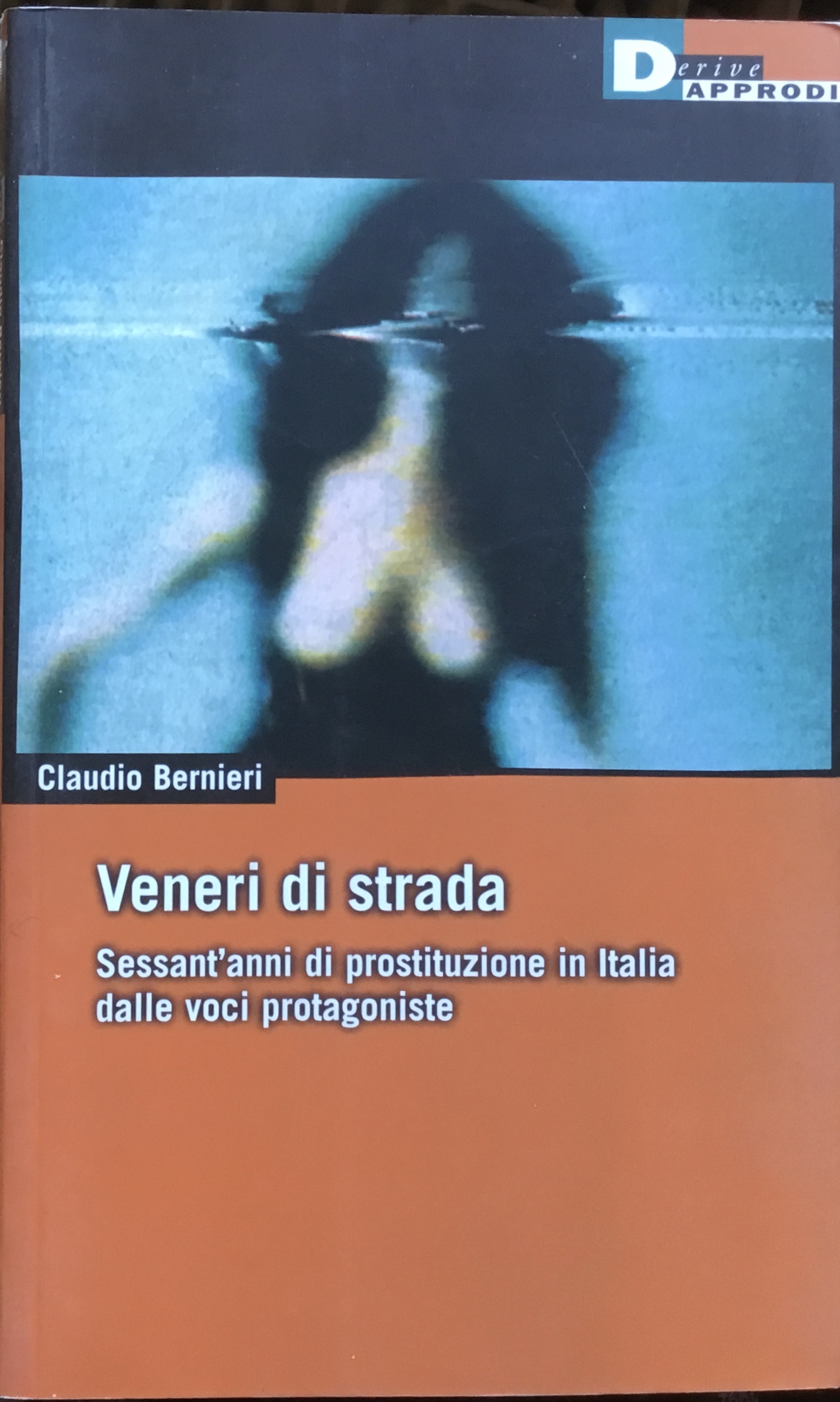 Veneri di strada. Sessant�anni di prostituzione in Italia dalle voci …