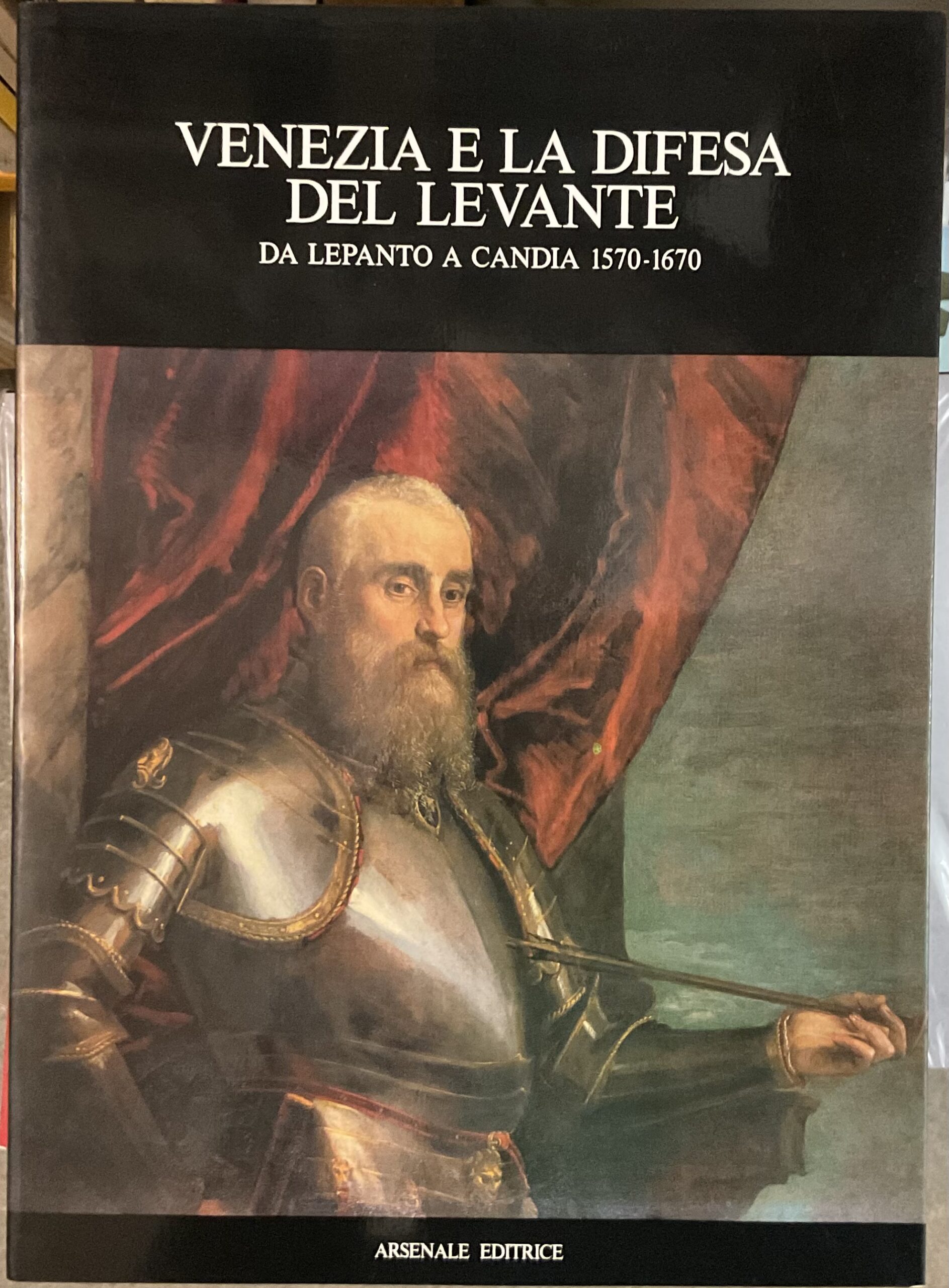 Venezia e la difesa del Levante. Da Lepanto a Candia …