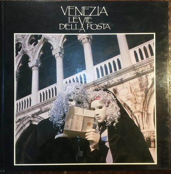 Venezia le vie della posta. Edito in occasione dell’Esposizione di …