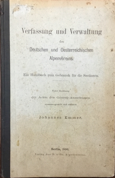 Verfassung und Verwaltung des Deutchen und Oesterreichischen Alpenvereins. Ein Handbuch …