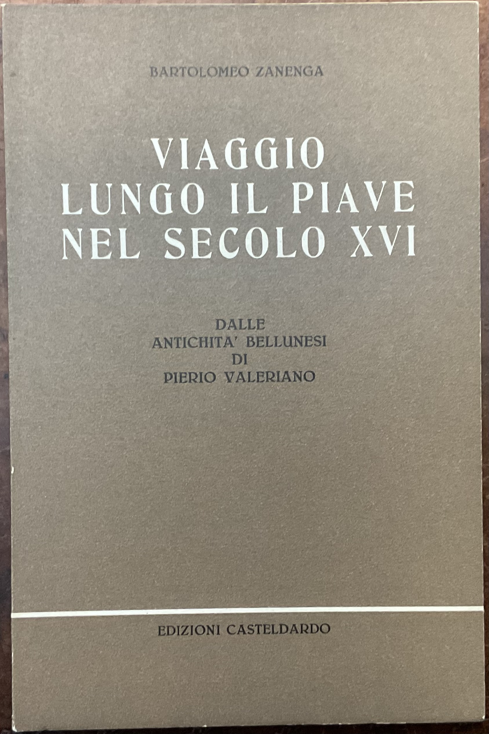 Viaggio lungo il Piave nel secolo XVI. Dalle antichità bellunesi …