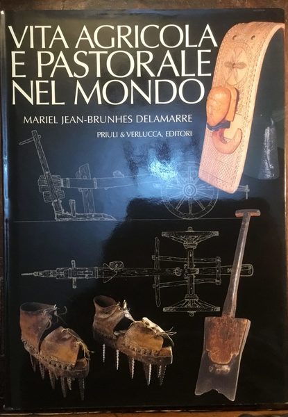 Vita agricola e pastorale nel mondo. Tecniche ed attrezzi tradizionali