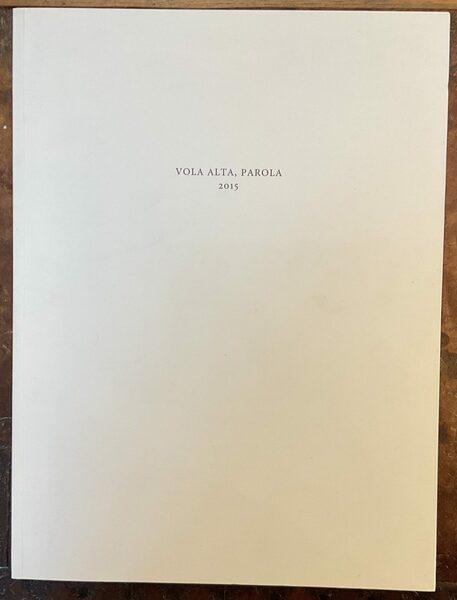 Vola alta, parola 2015. I libri d’artista delle Edizioni Colophon, …