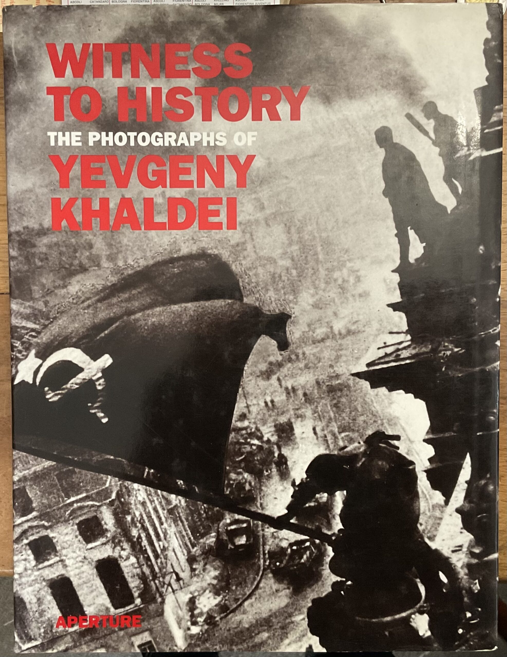 Witness to history. The photographs of Yevgeny Khaldei