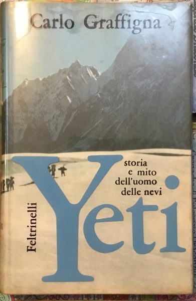 Yeti. Storia e mito dell'uomo delle nevi. Prima edizione