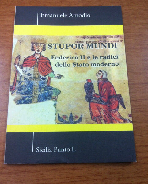 Stupor mundi. Federico II e le sue radici dello Stato …