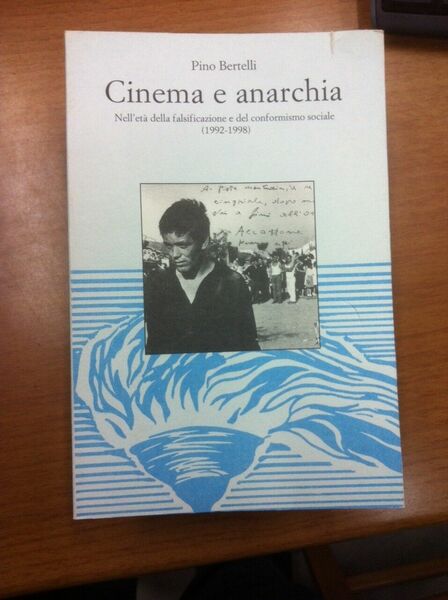 Cinema e anarchia. Nell'età della falsificazione e del conformismo sociale …