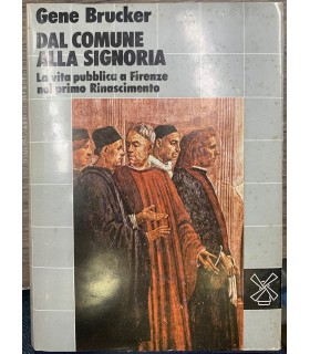 Dal comune alla Signoria. La vita pubblica a Firenze nel …
