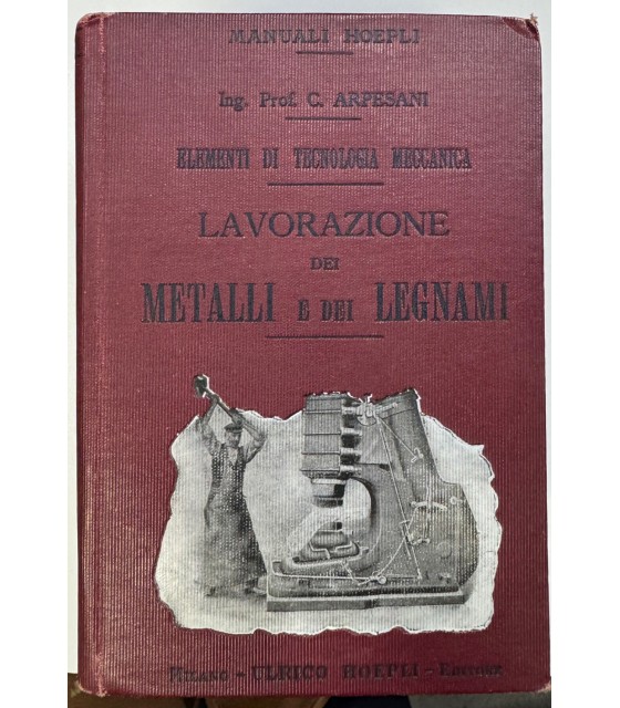 Elementi di tecnologia meccanica. Lavorazione dei Metalli e dei Leganami.