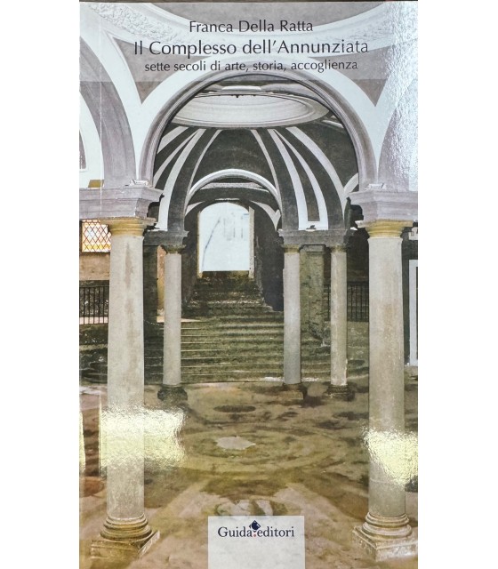 Il Complesso dell'Annunziata. Sette secoli di arte, storia, accogleinza.
