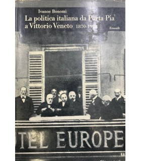 La politica italiana da Porta Pia a Vittorio Veneto 1870-1918.