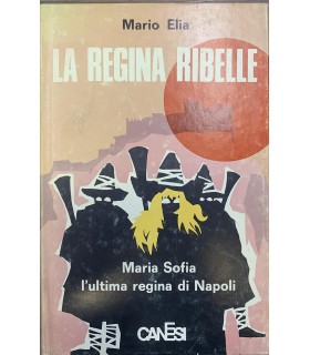 La regina ribelle. Maria Sofia ultima regina di Napoli.