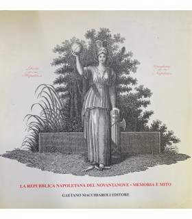 La repubblica napoletana del novantanove. Memoria e mito.
