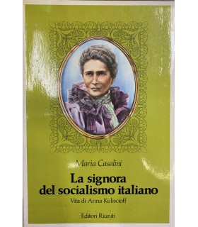 La signora del socialismo italiano. Vita di Anna Kuliscioff.