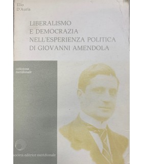 Liberalismo e democrazia nell'esperienza politica di Giovanni Amendola.