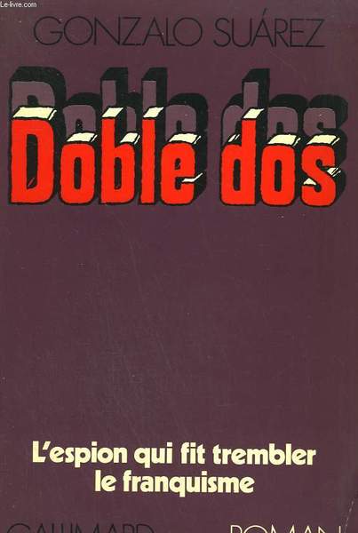 DOBLE DOS. L'ESPION QUI EBRANLA LE FRANQUISME.