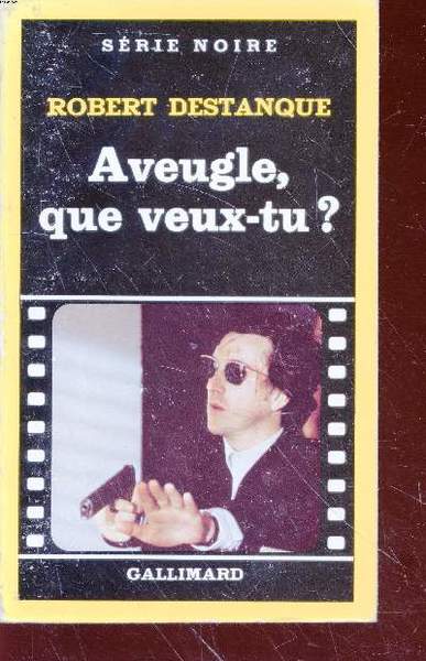 Aveugle, que veux-tu? collection s�rie noire n�1712
