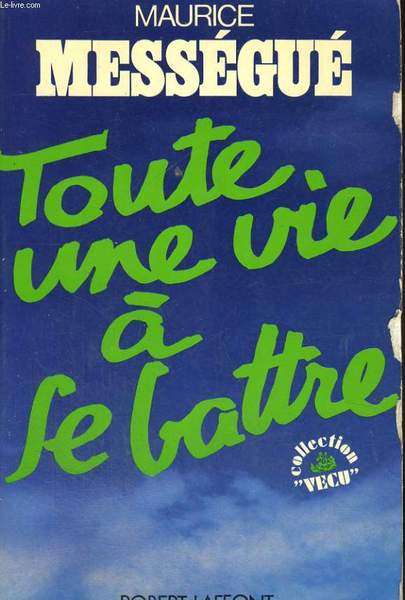 TOUTE UNE VIE A SE BATTRE.