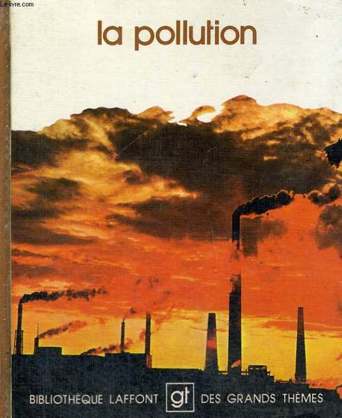 LA POLLUTION. BIBLIOTHEQUE LAFFONT DES GRANDS THEMES N� 1