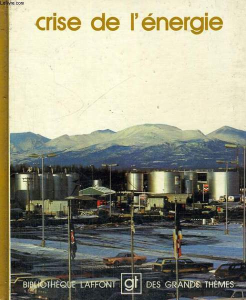 CRISE DE L'ENERGIE. BIBLIOTHEQUE LAFFONT DES GRANDS THEMES N� 11