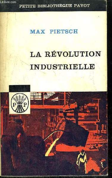 LA REVOLUTION INDUSTRIELLE -COLLECTION PETITE BIBLIOTHEQUE N�39