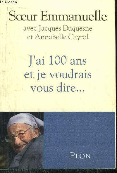 J'AI 100 ANS ET JE VOUDRAIS VOUS DIRE.