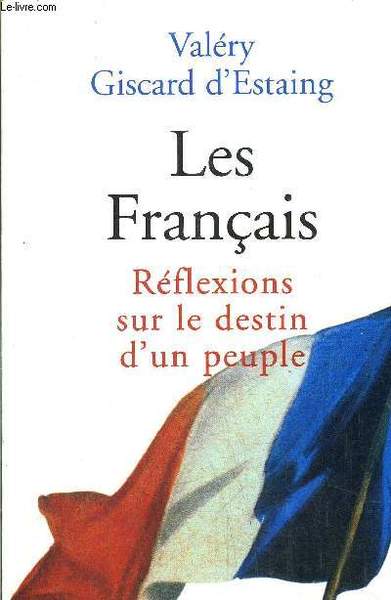 LES FRANCAIS - REFLEXIONS SUR LE DESTIN D'UN PEUPLE