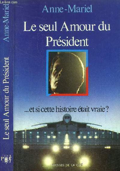 LE SEUL AMOUR DE PRESIDENT. ET SI CETTE HISTOIRE ETAIT …