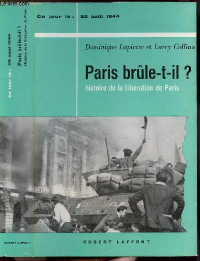 PARIS BRULE-T-IL ? - HISTOIRE DE LA LIBERATION DE PARIS …