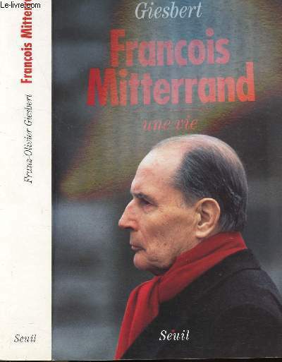 FRANCOIS MITTERRAND - UNE VIE