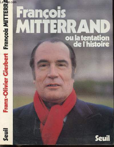 FRANCOIS MITTERRAND OU LA TENTATION DE L'HISTOIRE