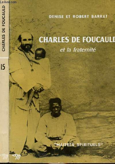 CHARLES DE FOUCAULD ET LA FRATERNITE - COLLECTION MAITRES SPIRITUELS …