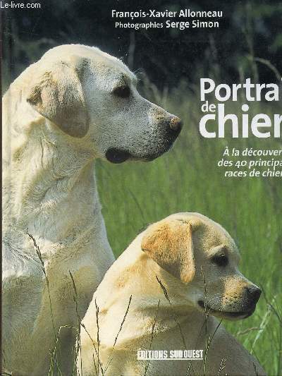 PORTRAITS DE CHIENS - A LA DECOUVERTE DES 40 PRINCIPALES …