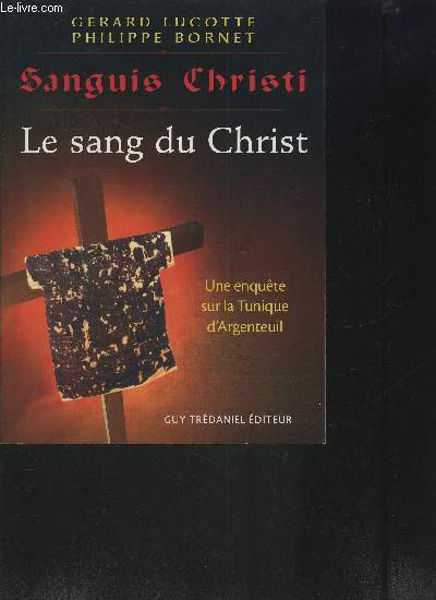 LE SANG DU CHRIST- UNE ENQUETE SUR LA TUNIQUE D …
