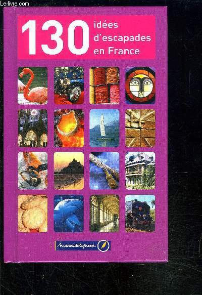 130 IDEES D ESCAPADES EN FRANCE
