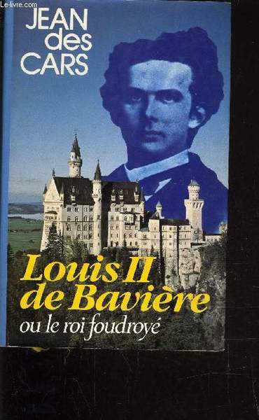 LOUIS II DE BAVIERE OU LE ROI FOUDROYE.